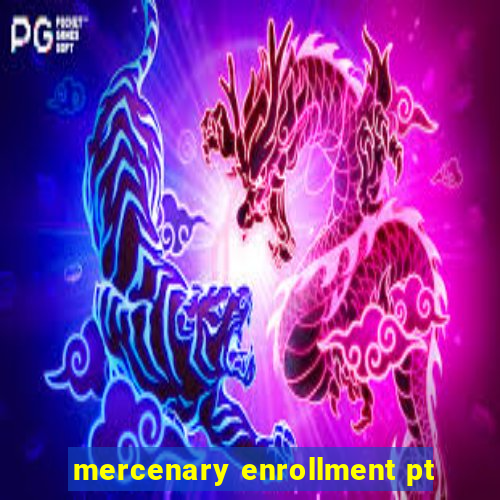 mercenary enrollment pt